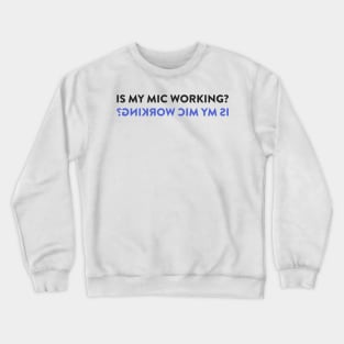 Is My Mic Working? Crewneck Sweatshirt